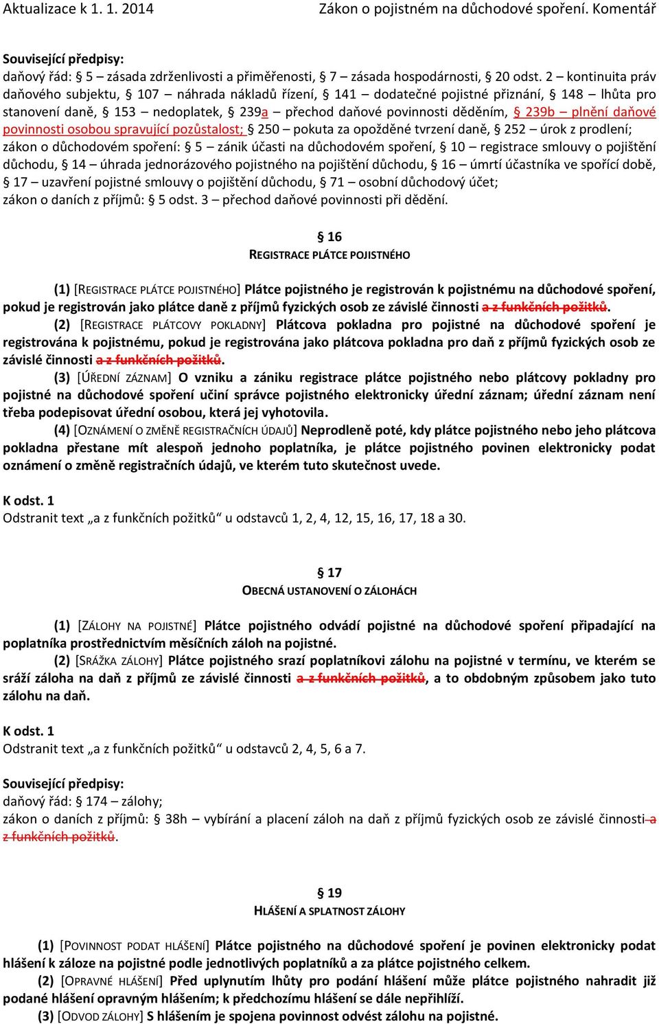 daňové povinnosti osobou spravující pozůstalost; 250 pokuta za opožděné tvrzení daně, 252 úrok z prodlení; zákon o důchodovém spoření: 5 zánik účasti na důchodovém spoření, 10 registrace smlouvy o