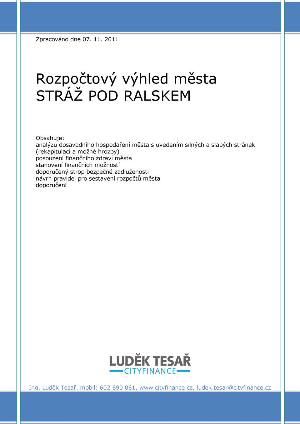 silných a slabých stránek (rekapitulaci a možné hrozby) posouzení finančního zdraví města stanovení finančních