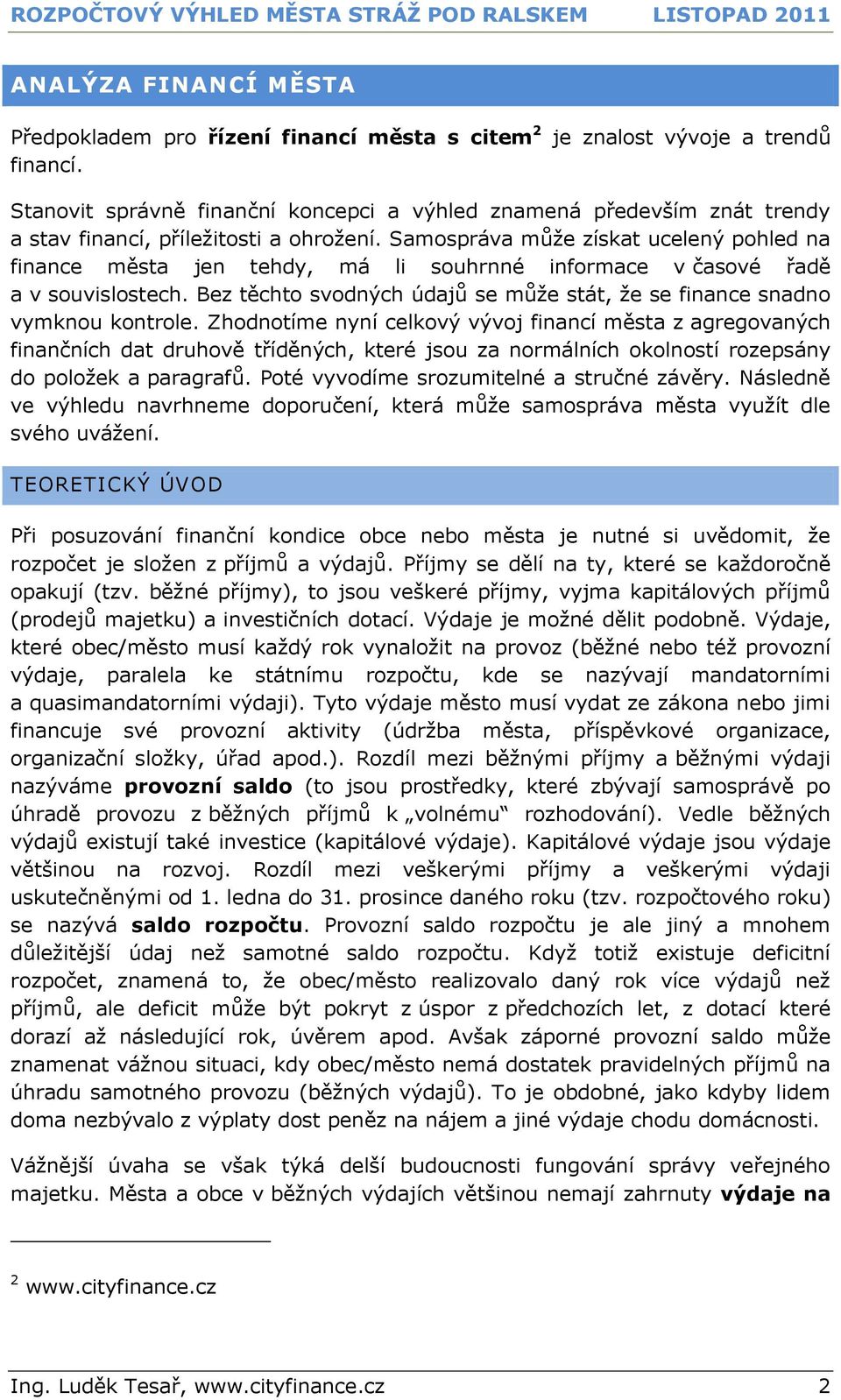 Samospráva může získat ucelený pohled na finance města jen tehdy, má li souhrnné informace v časové řadě a v souvislostech.