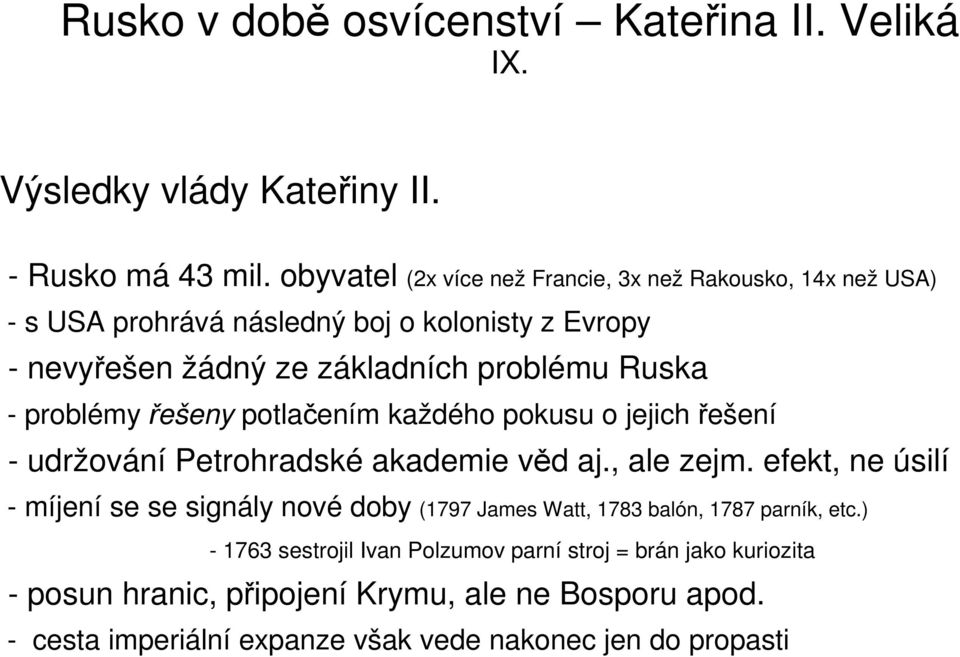 problému Ruska - problémy řešeny potlačením každého pokusu o jejich řešení - udržování Petrohradské akademie věd aj., ale zejm.