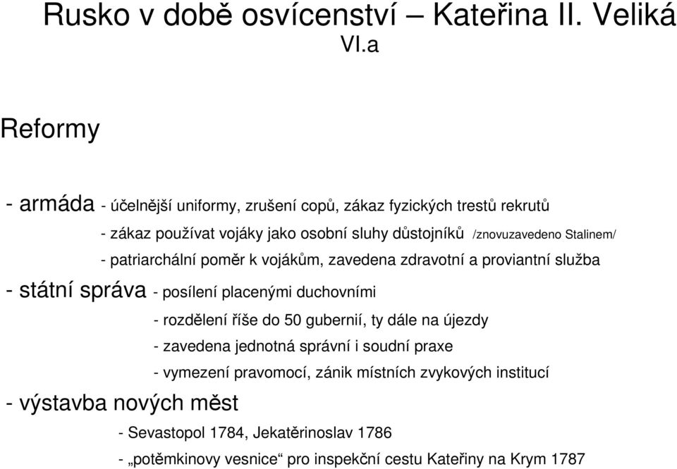 placenými duchovními - výstavba nových měst - rozdělení říše do 50 gubernií, ty dále na újezdy - zavedena jednotná správní i soudní praxe -