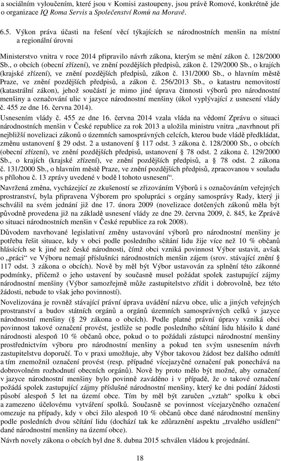 , o obcích (obecní zřízení), ve znění pozdějších předpisů, zákon č. 129/2000 Sb., o krajích (krajské zřízení), ve znění pozdějších předpisů, zákon č. 131/2000 Sb.