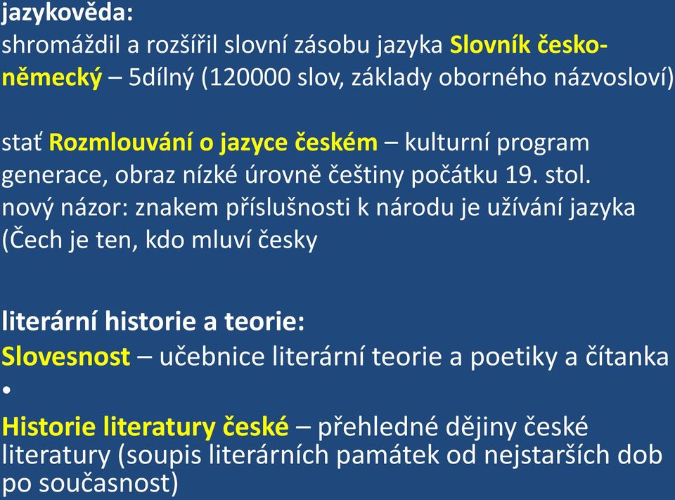 nový názor: znakem příslušnosti k národu je užívání jazyka (Čech je ten, kdo mluví česky literární historie a teorie: Slovesnost