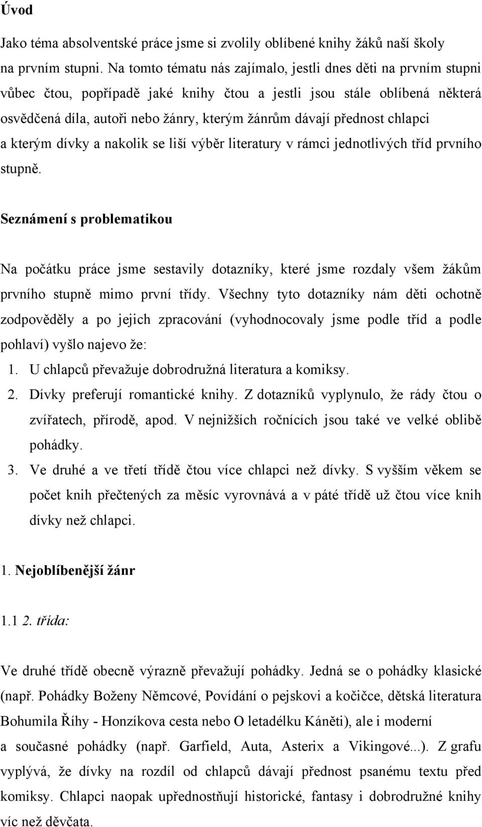 přednost chlapci a kterým dívky a nakolik se liší výběr literatury v rámci jednotlivých tříd prvního stupně.