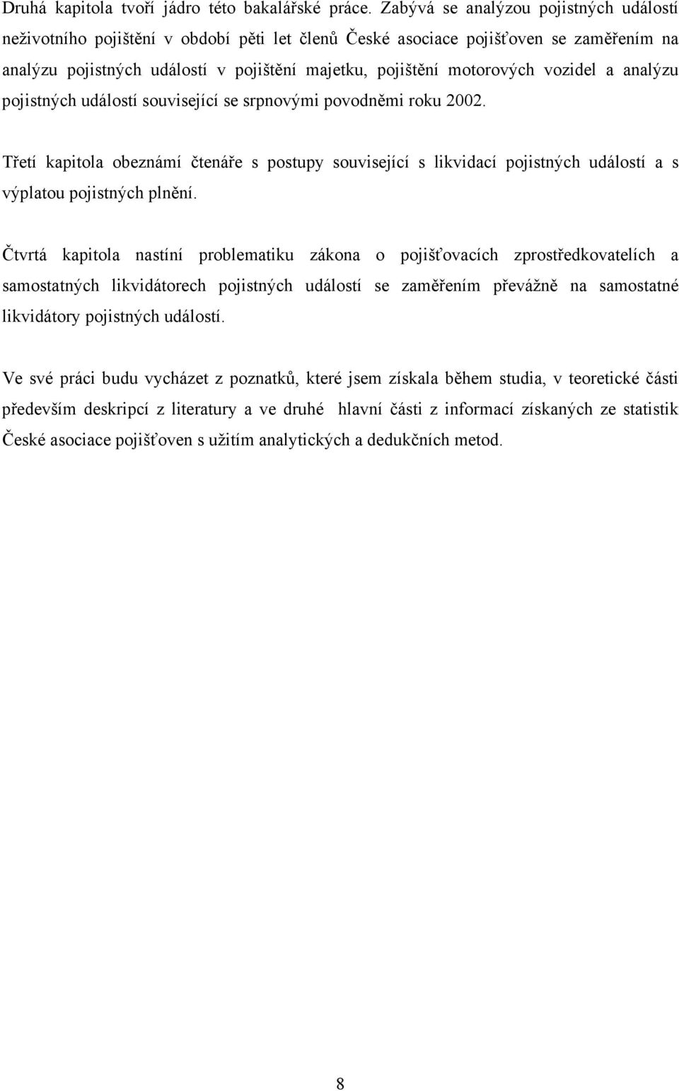 vozidel a analýzu pojistných událostí související se srpnovými povodněmi roku 2002.