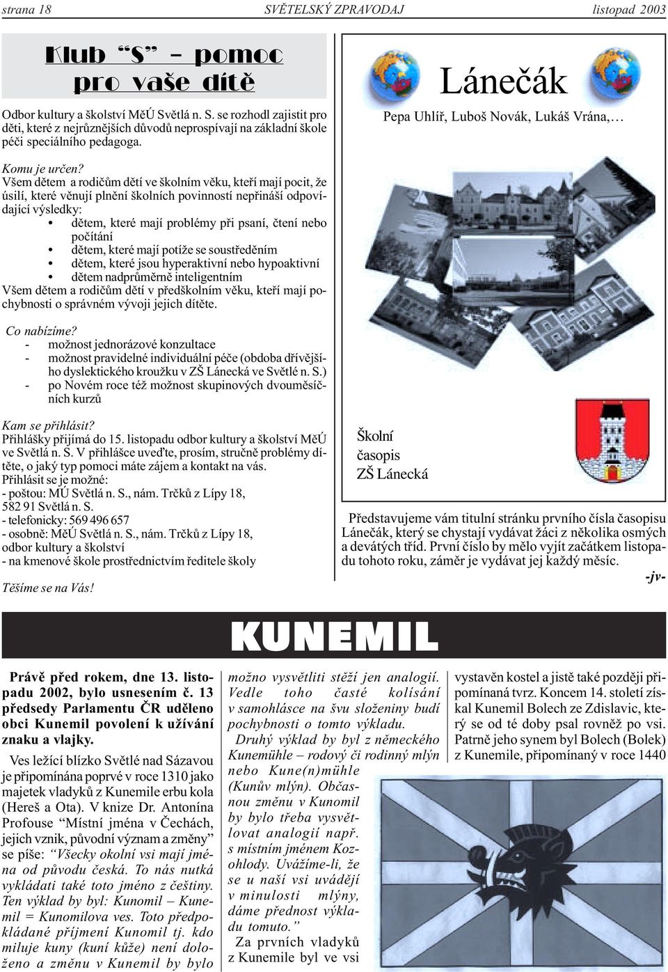 Všem dětem a rodičům dětí ve školním věku, kteří mají pocit, že úsilí, které věnují plnění školních povinností nepřináší odpovídající výsledky: dětem, které mají problémy při psaní, čtení nebo