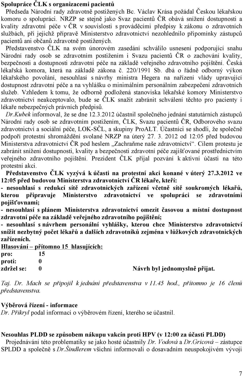 zdravotnictví nezohlednilo připomínky zástupců pacientů ani občanů zdravotně postižených.