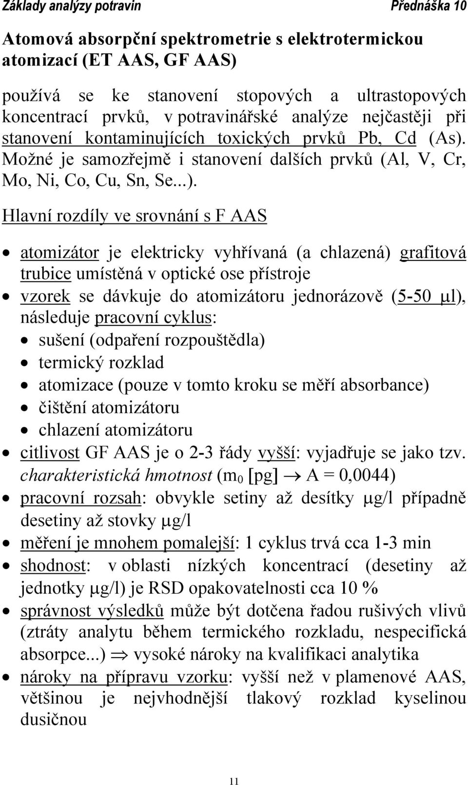 Možné je samozřejmě i stanovení dalších prvků (Al, V, Cr, Mo, Ni, Co, Cu, Sn, Se...).