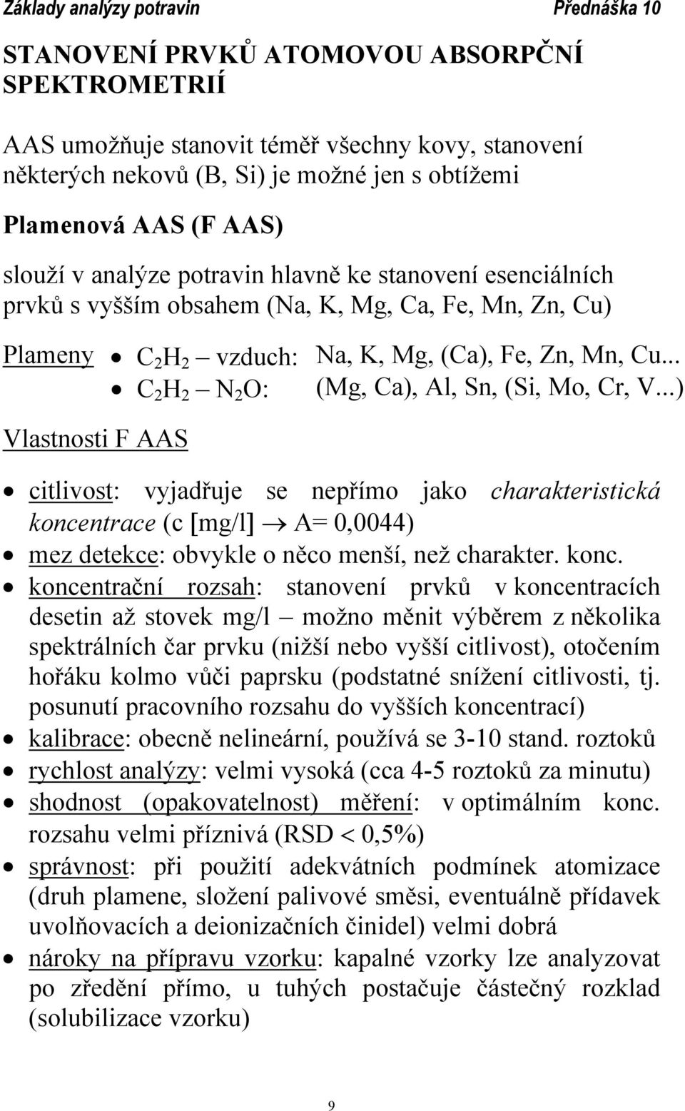 ..) Vlastnosti F AAS citlivost: vyjadřuje se nepřímo jako charakteristická konce