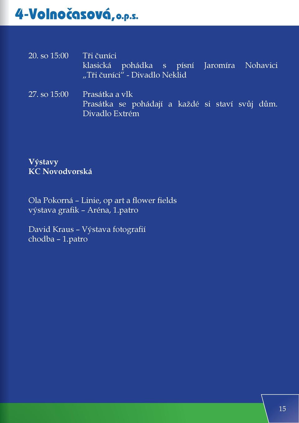 so 15:00 Prasátka a vlk Prasátka se pohádají a každé si staví svůj dům.