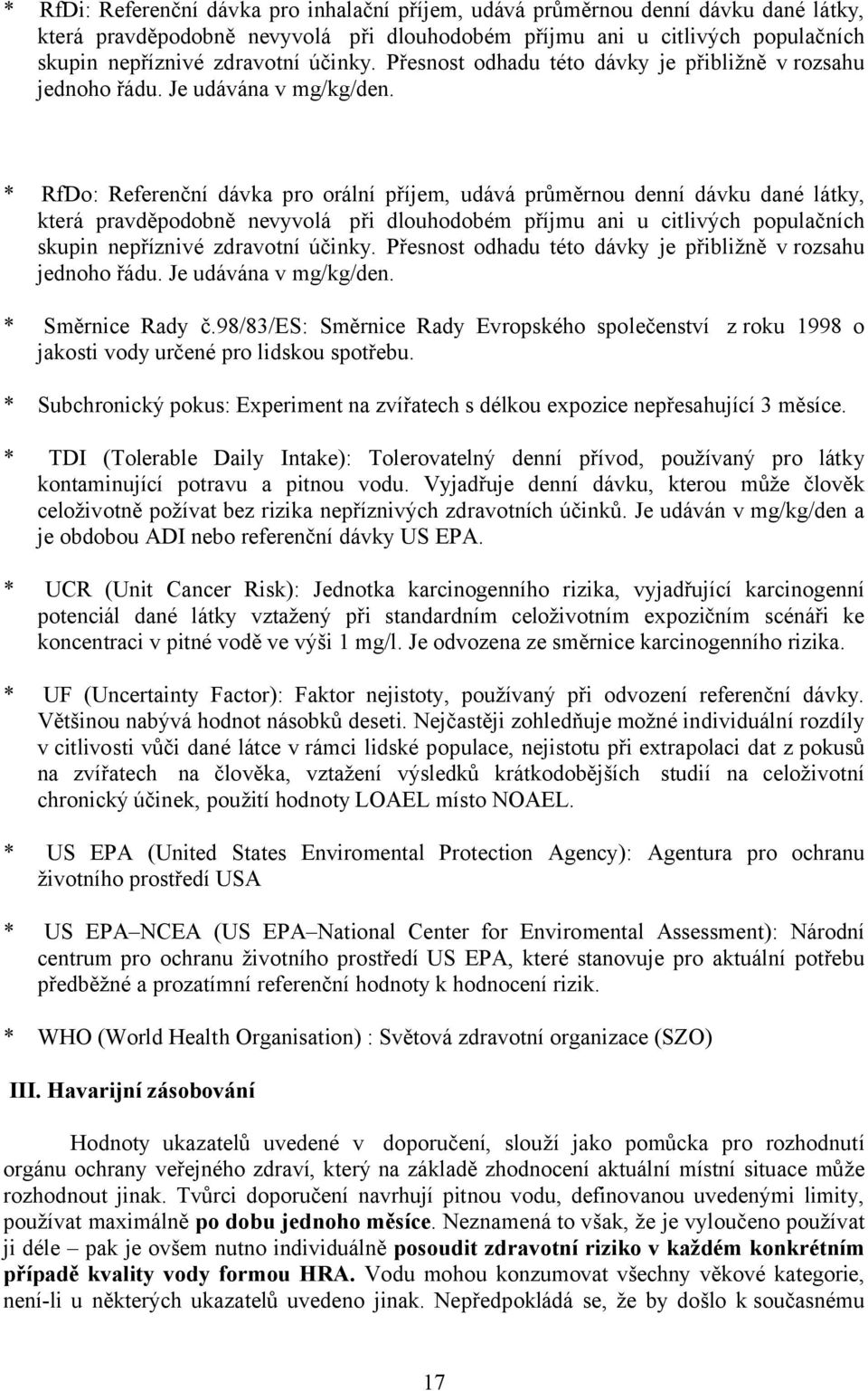 * RfDo: Referenční dávka pro orální příjem, udává průměrnou denní dávku dané látky, která pravděpodobně nevyvolá při dlouhodobém příjmu ani u citlivých populačních skupin nepříznivé zdravotní  *