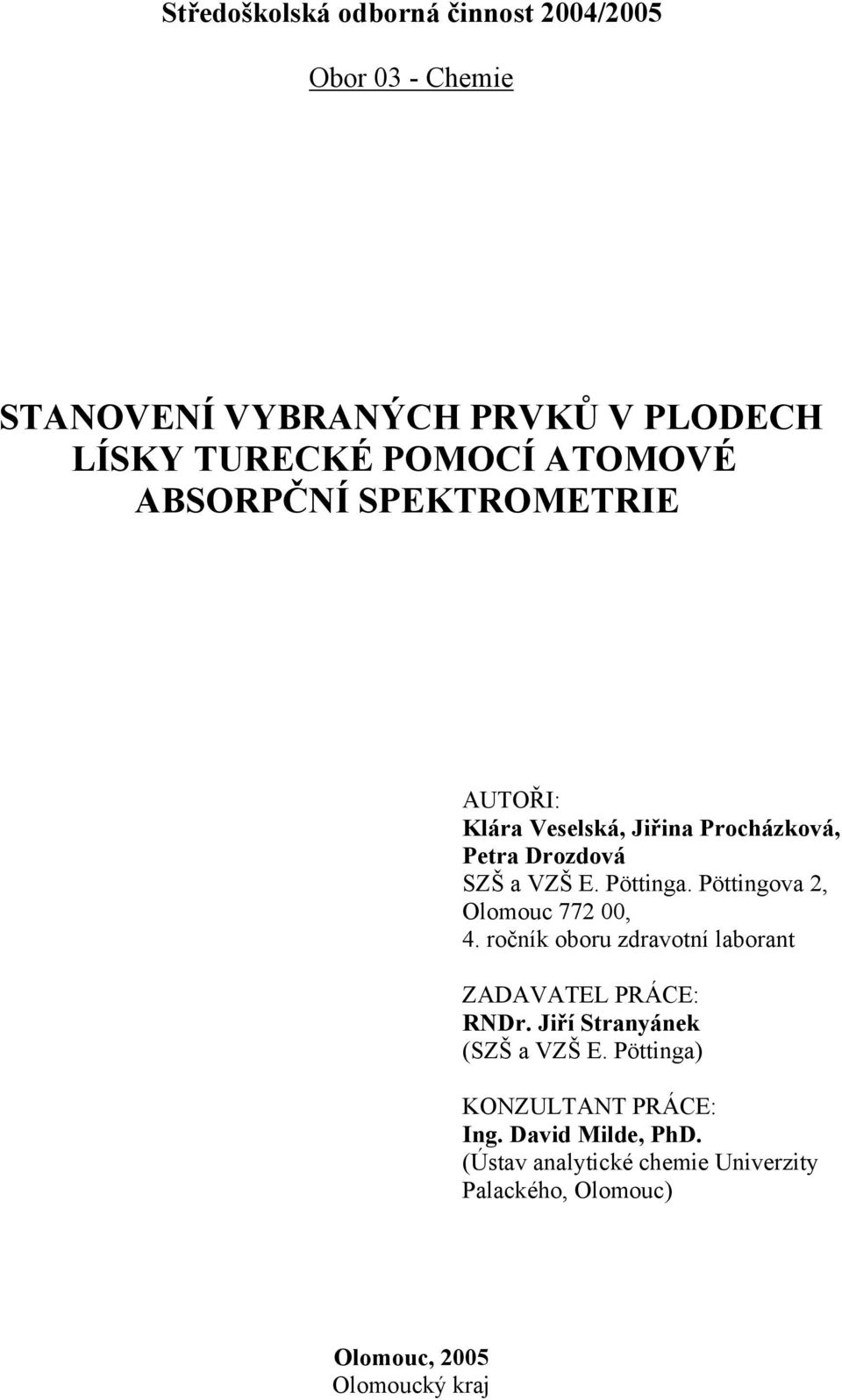 Pöttingova 2, Olomouc 772 00, 4. ročník oboru zdravotní laborant ZADAVATEL PRÁCE: RNDr. Jiří Stranyánek (SZŠ a VZŠ E.