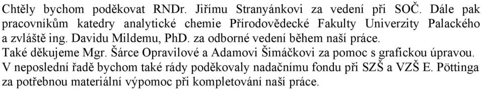 Davidu Mildemu, PhD. za odborné vedení během naší práce. Také děkujeme Mgr.