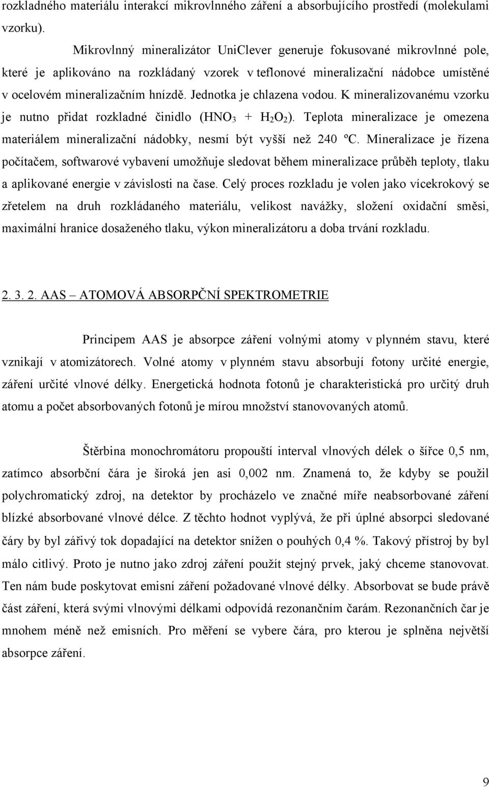 Jednotka je chlazena vodou. K mineralizovanému vzorku je nutno přidat rozkladné činidlo (HNO 3 + H 2 O 2 ).