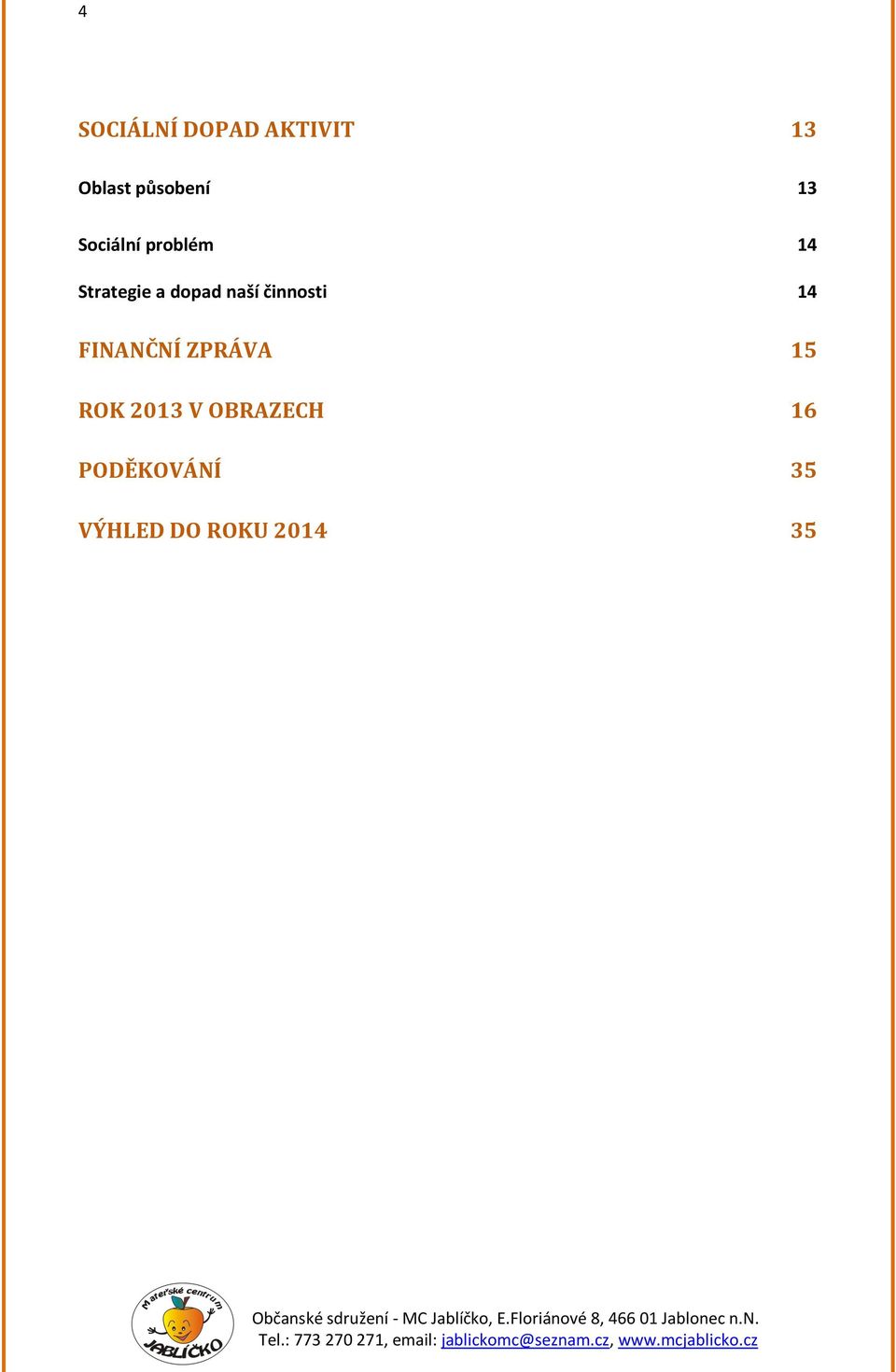 naší činnosti 14 FINANČNÍ ZPRÁVA 15 ROK 2013