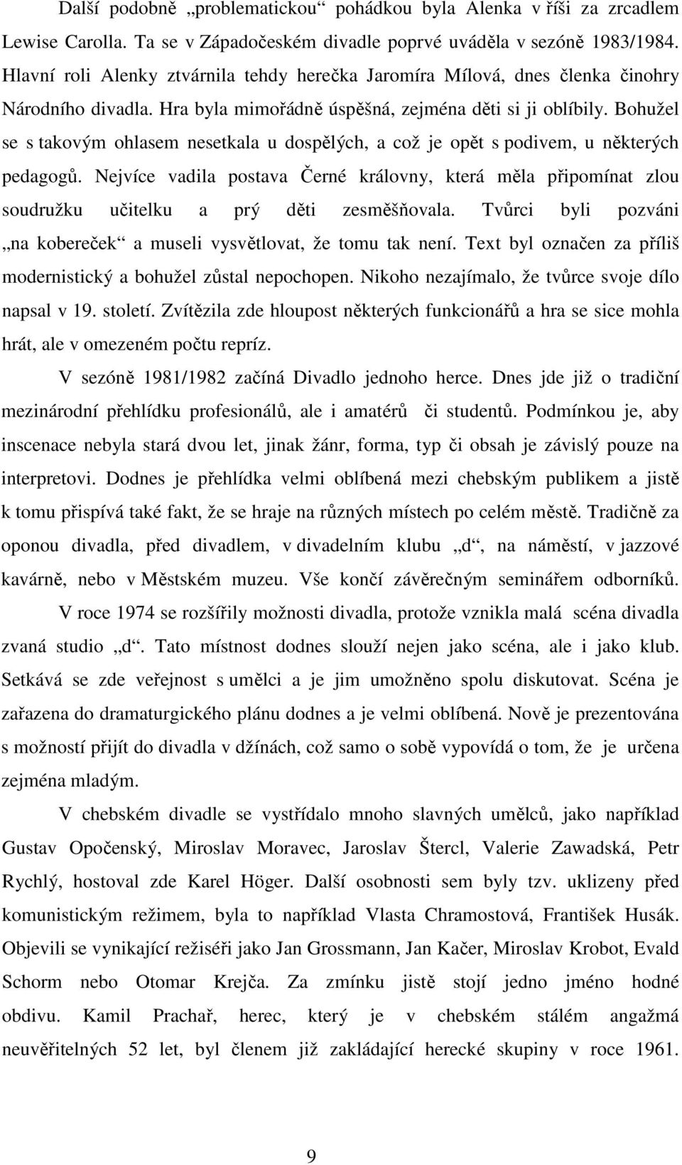 Bohužel se s takovým ohlasem nesetkala u dospělých, a což je opět s podivem, u některých pedagogů.