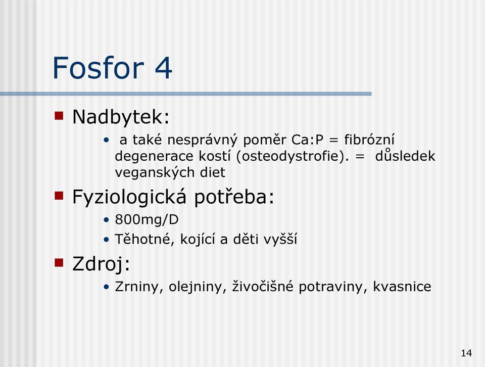 = důsledek veganských diet Fyziologická potřeba: Zdroj: