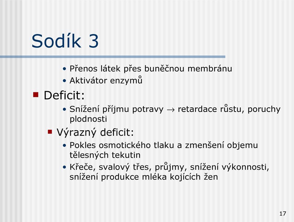 deficit: Pokles osmotického tlaku a zmenšení objemu tělesných tekutin