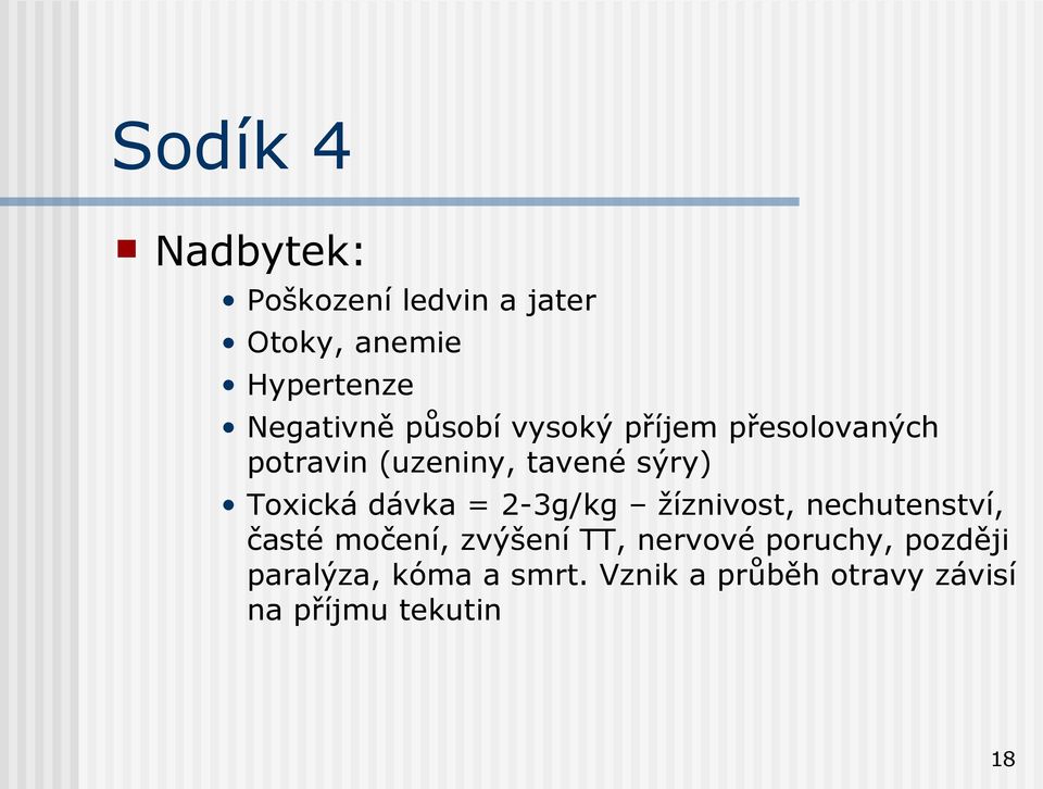 dávka = 2-3g/kg žíznivost, nechutenství, časté močení, zvýšení TT, nervové