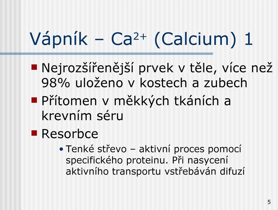 krevním séru Resorbce Tenké střevo aktivní proces pomocí