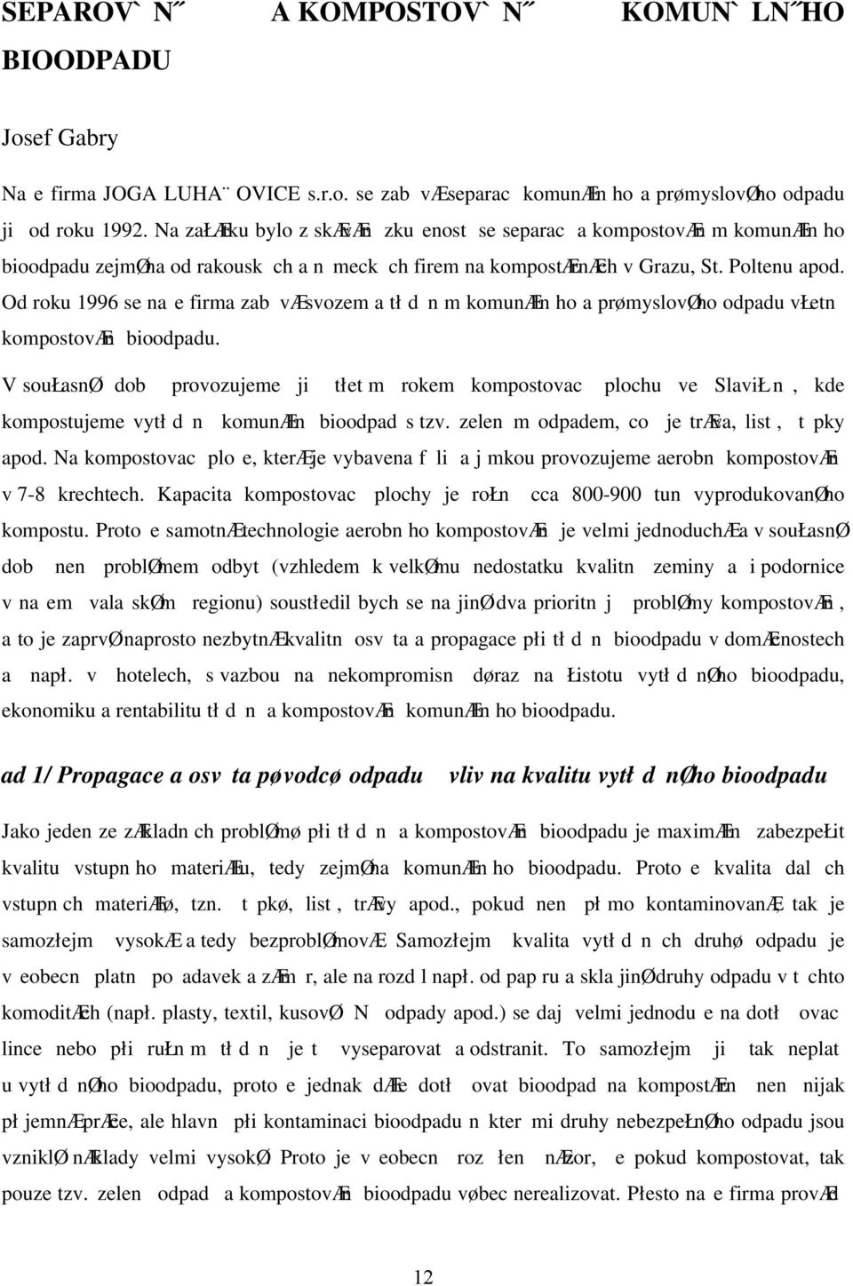 Od roku 1996 se nae firma zab væ svozem a tł d n m komunæln ho a prømyslovøho odpadu vłetn kompostovæn bioodpadu.