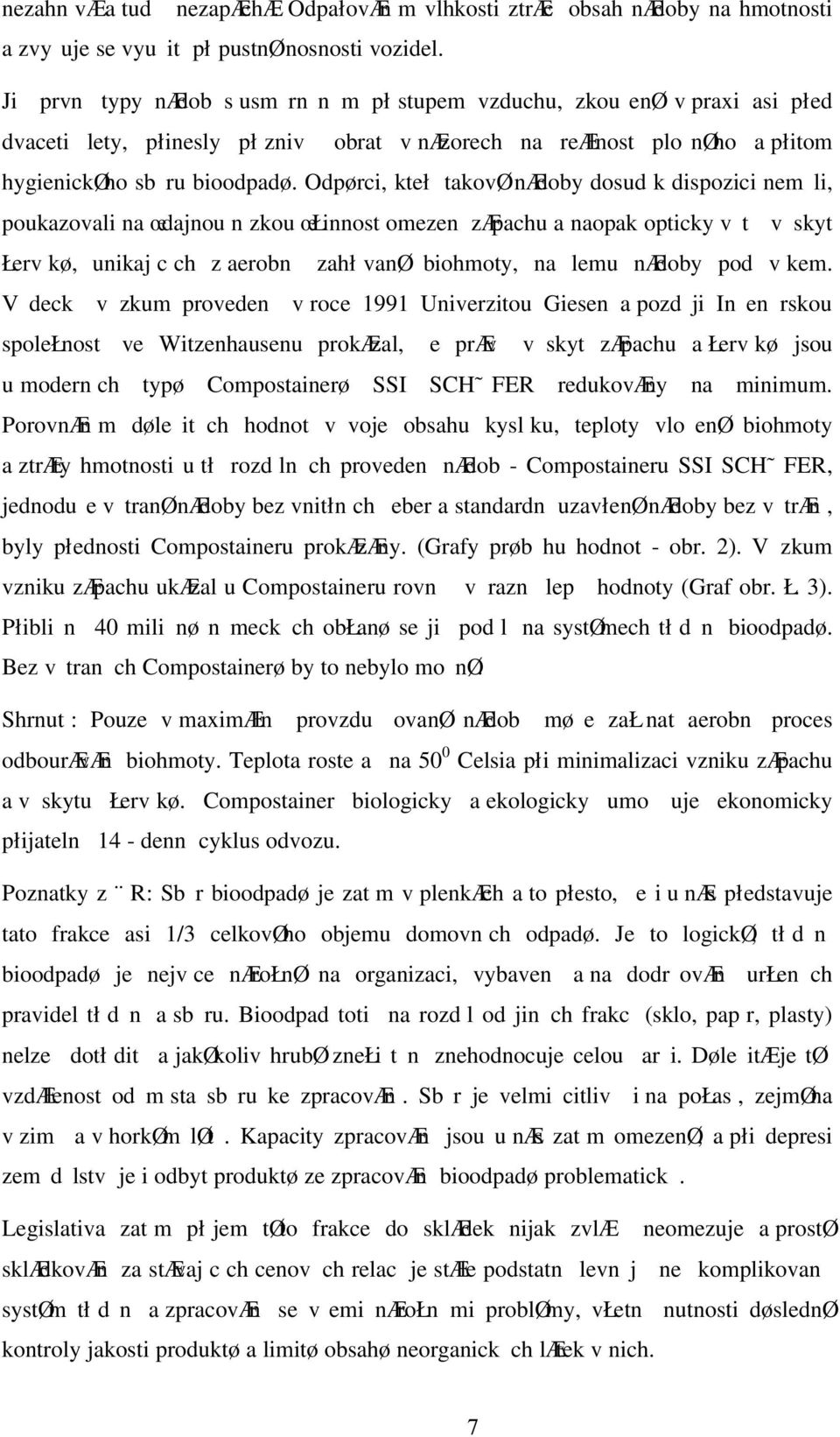 Odpørci, kteł takovø nædoby dosud k dispozici nem li, poukazovali na œdajnou n zkou œłinnost omezen zæpachu a naopak opticky v t v skyt Łerv kø, unikaj c ch z aerobn zahł vanø biohmoty, na lemu