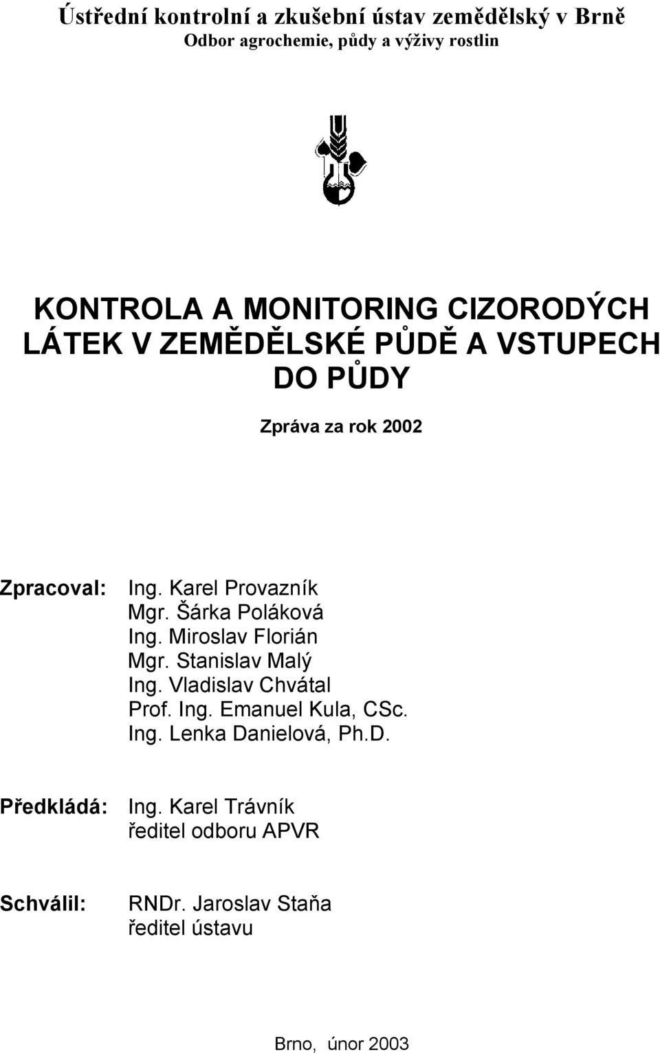 Šárka Poláková Ing. Miroslav Florián Mgr. Stanislav Malý Ing. Vladislav Chvátal Prof. Ing. Emanuel Kula, CSc. Ing. Lenka Danielová, Ph.