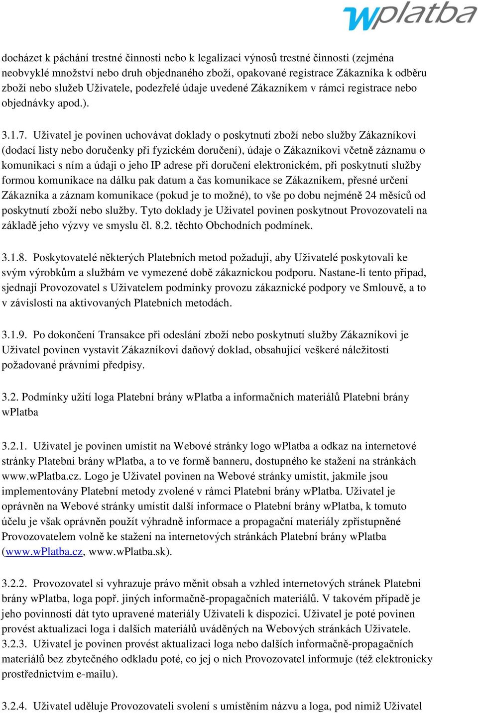 Uţivatel je povinen uchovávat doklady o poskytnutí zboţí nebo sluţby Zákazníkovi (dodací listy nebo doručenky při fyzickém doručení), údaje o Zákazníkovi včetně záznamu o komunikaci s ním a údaji o