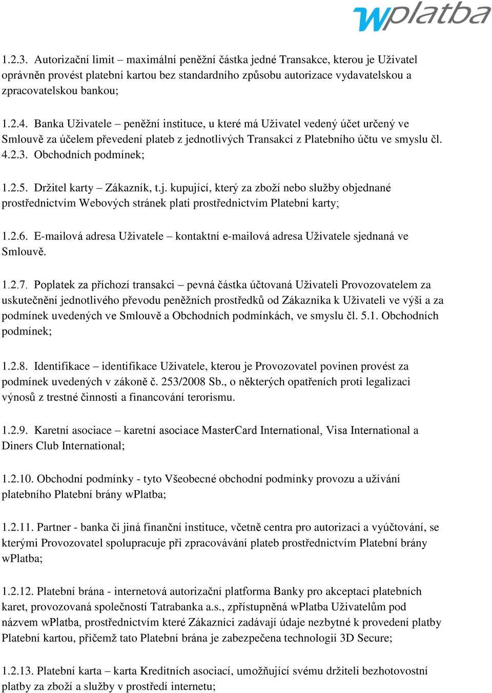 2.5. Drţitel karty Zákazník, t.j. kupující, který za zboţí nebo sluţby objednané prostřednictvím Webových stránek platí prostřednictvím Platební karty; 1.2.6.