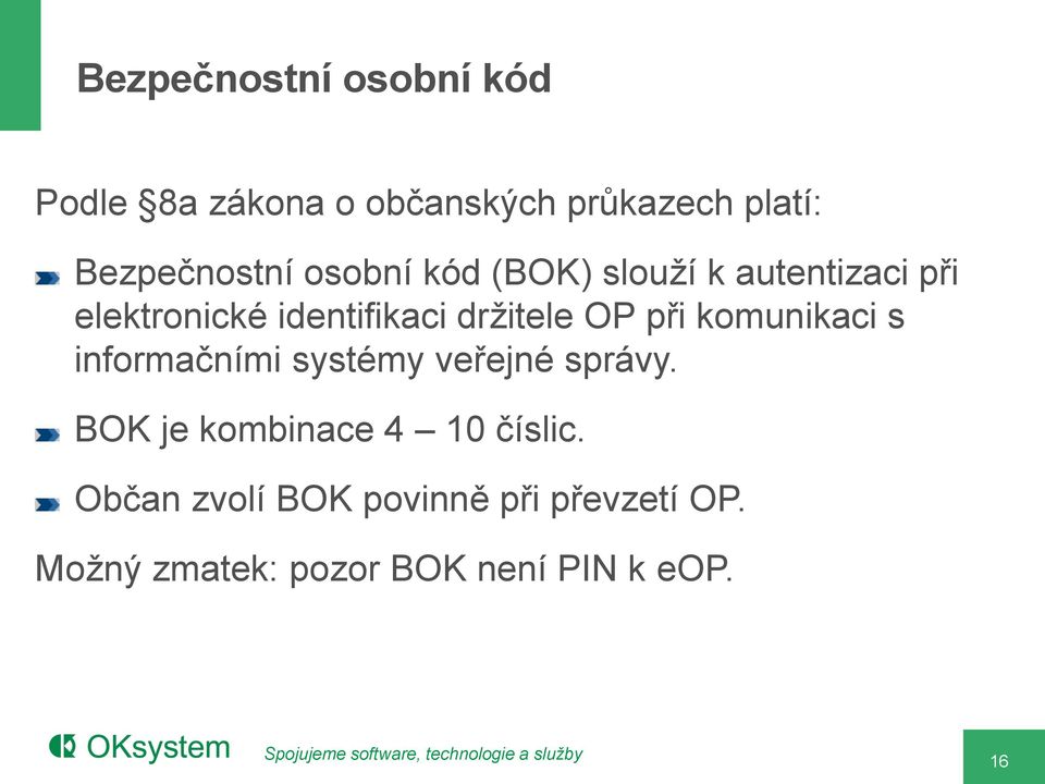 při komunikaci s informačními systémy veřejné správy. BOK je kombinace 4 10 číslic.