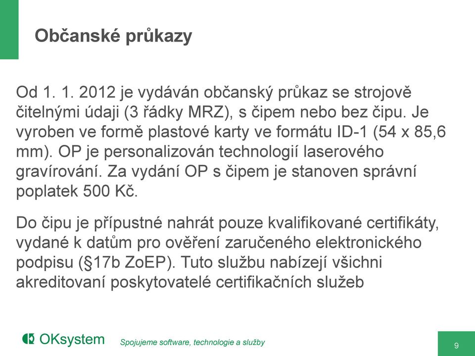 Za vydání OP s čipem je stanoven správní poplatek 500 Kč.