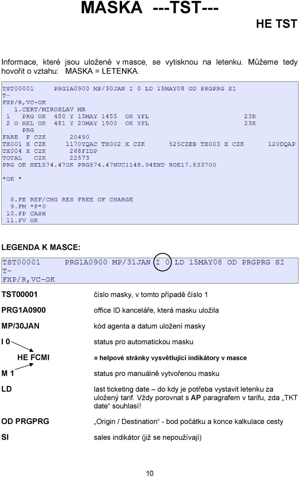 datum uložení masky status pro automatickou masku» helpové stránky vysvětlující indikátory v masce status pro manuálně vytvořenou masku last ticketing date do kdy je