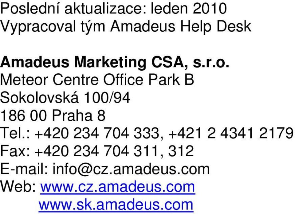 Meteor Centre Office Park B Sokolovská 100/94 186 00 Praha 8 Tel.