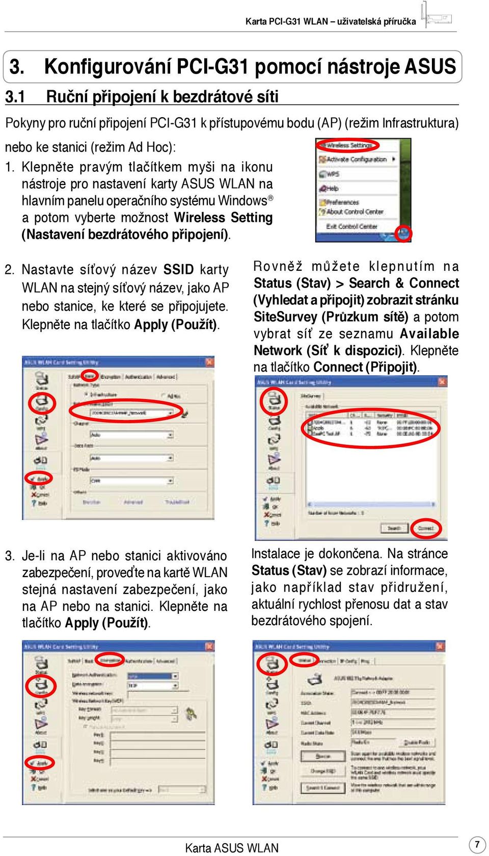 Klepněte pravým tlačítkem myši na ikonu nástroje pro nastavení karty ASUS WLAN na hlavním panelu operačního systému Windows a potom vyberte možnost Wireless Setting (Nastavení bezdrátového připojení).