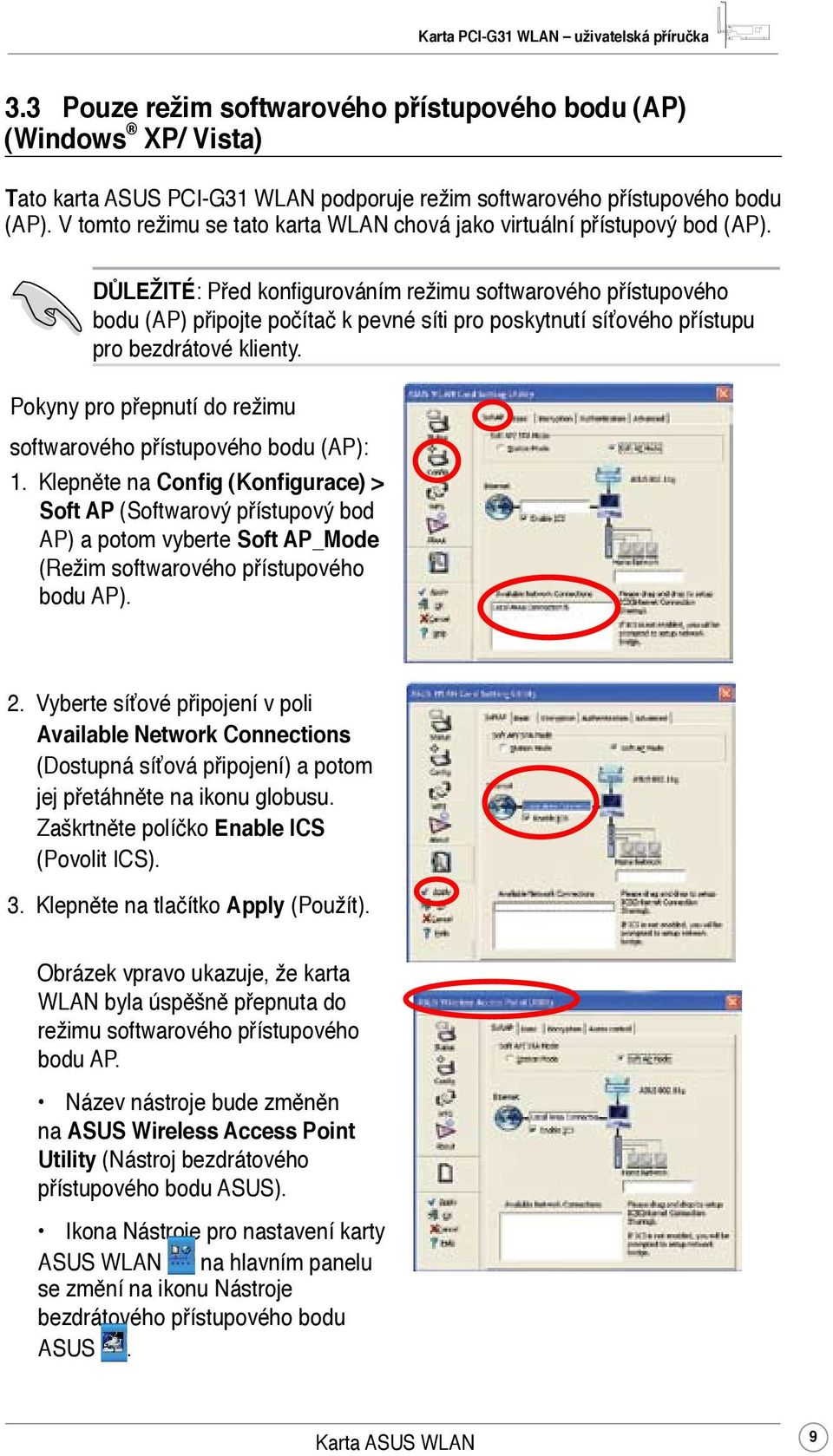 DŮLEŽITÉ: Před konfigurováním režimu softwarového přístupového bodu (AP) připojte počítač k pevné síti pro poskytnutí síťového přístupu pro bezdrátové klienty.