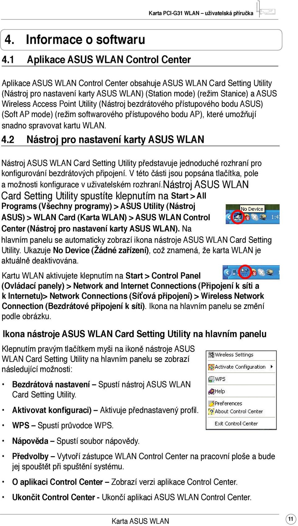 Access Point Utility (Nástroj bezdrátového přístupového bodu ASUS) (Soft AP mode) (režim softwarového přístupového bodu AP), které umožňují snadno spravovat kartu WLAN. 4.