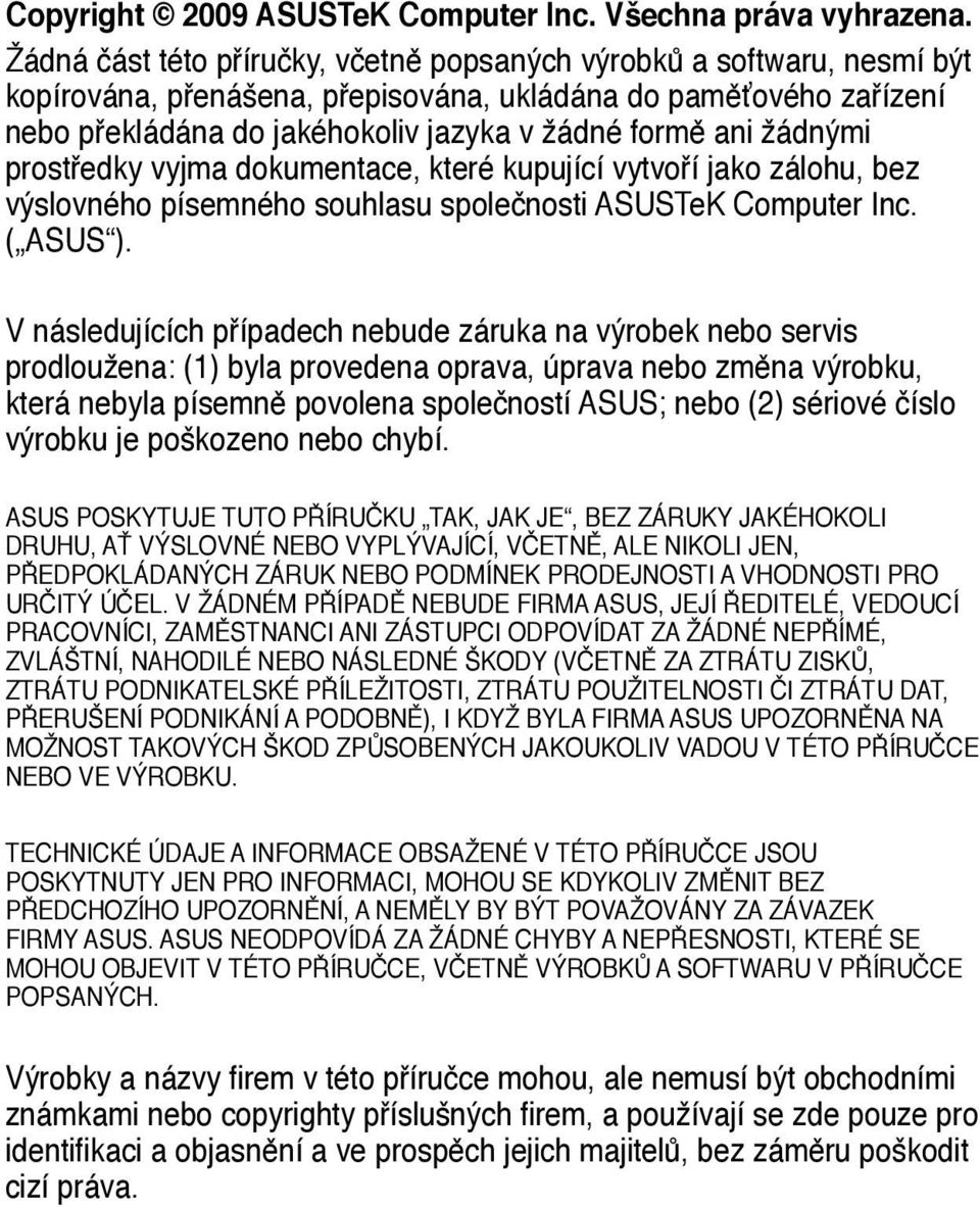 žádnými prostředky vyjma dokumentace, které kupující vytvoří jako zálohu, bez výslovného písemného souhlasu společnosti ASUSTeK Computer Inc. ( ASUS ).