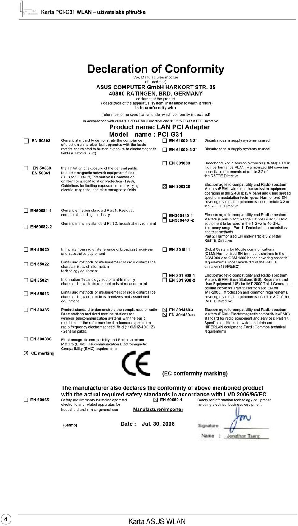 accordance with 2004/108/EC-EMC Directive and 1995/5 EC-R &TTE Directive Product name: LAN PCI Adapter Model name : PCI-G31 Generic standard to demonstrate the compliance of electronic and electrical