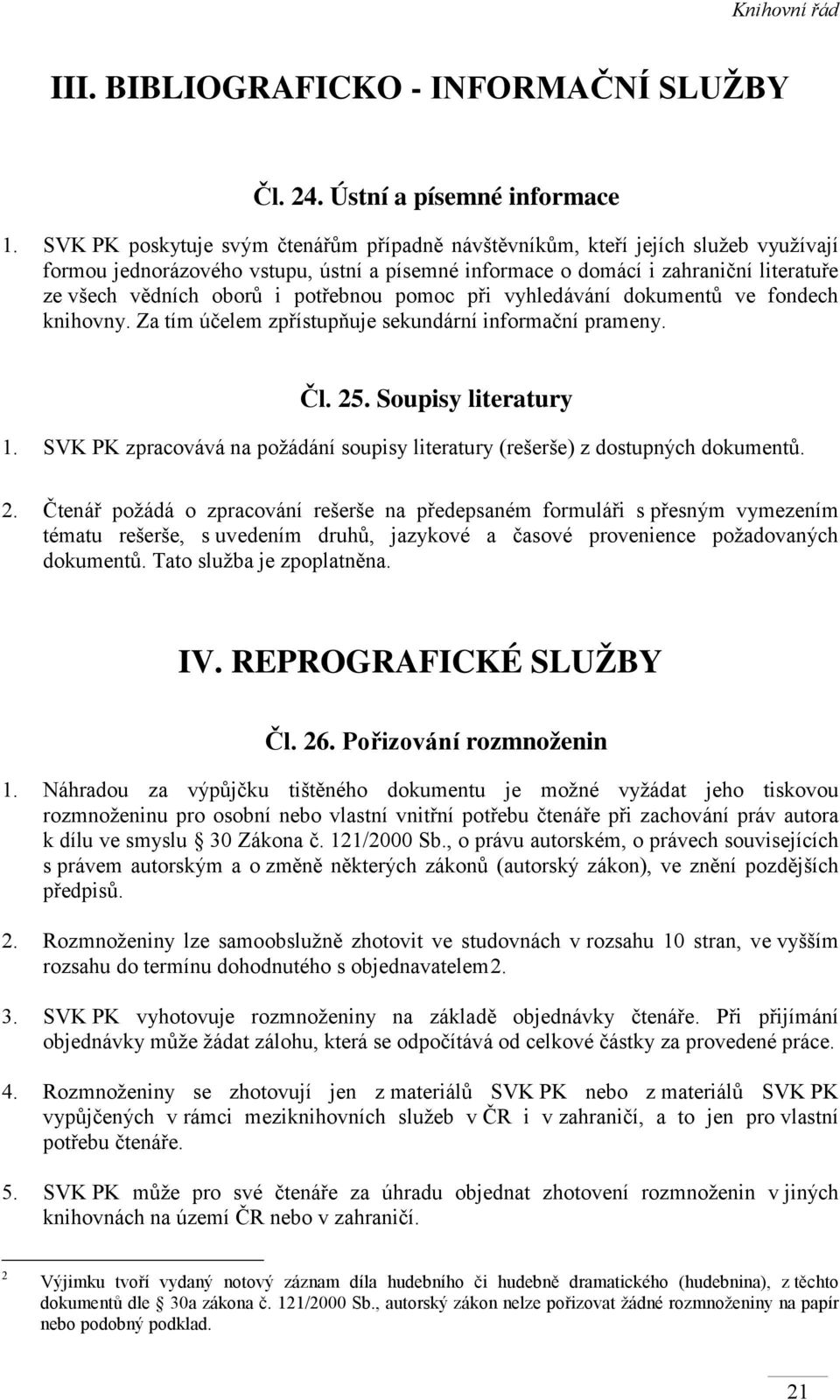 potřebnou pomoc při vyhledávání dokumentů ve fondech knihovny. Za tím účelem zpřístupňuje sekundární informační prameny. Čl. 25. Soupisy literatury 1.