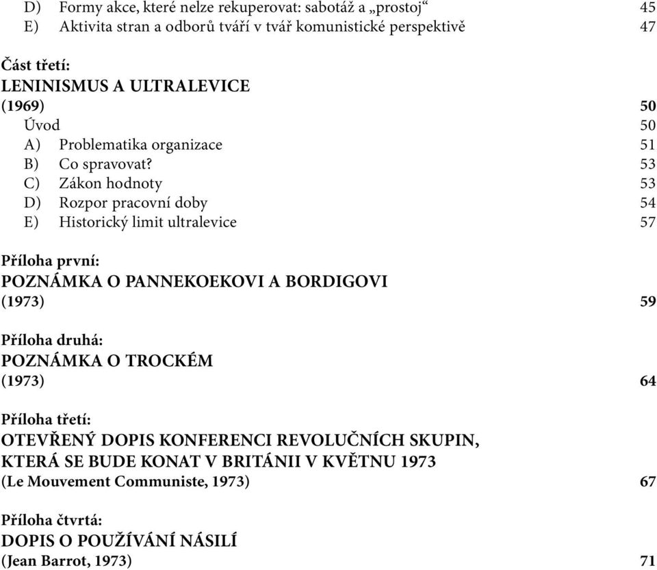 53 C) Zákon hodnoty 53 D) Rozpor pracovní doby 54 E) Historický limit ultralevice 57 Příloha první: POZNÁMKA O PANNEKOEKOVI A BORDIGOVI (1973) 59 Příloha