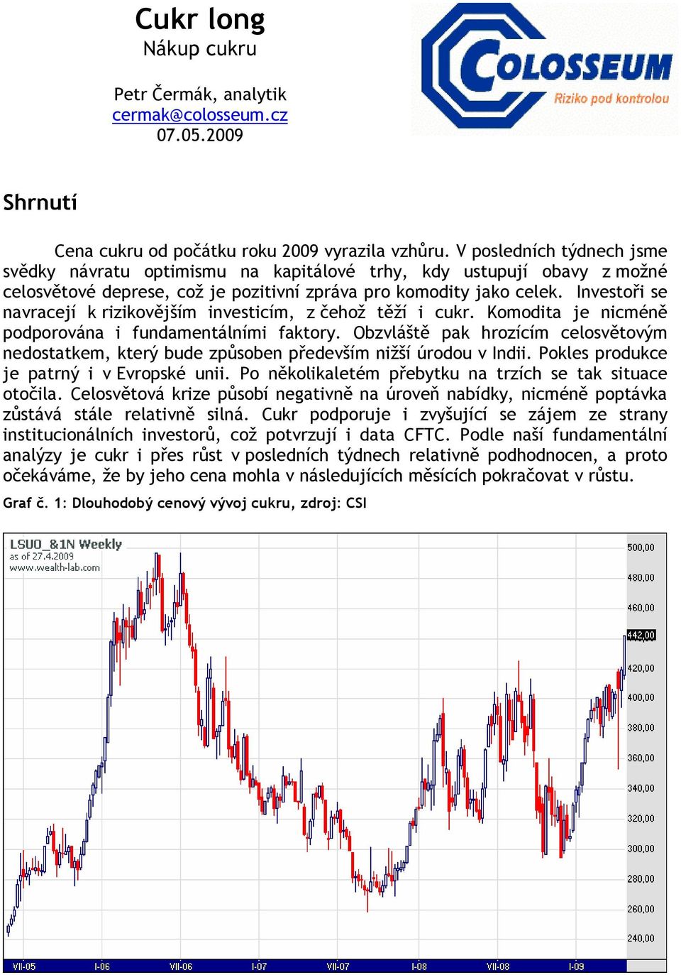 Investoři se navracejí k rizikovějším investicím, z čehož těží i cukr. Komodita je nicméně podporována i fundamentálními faktory.