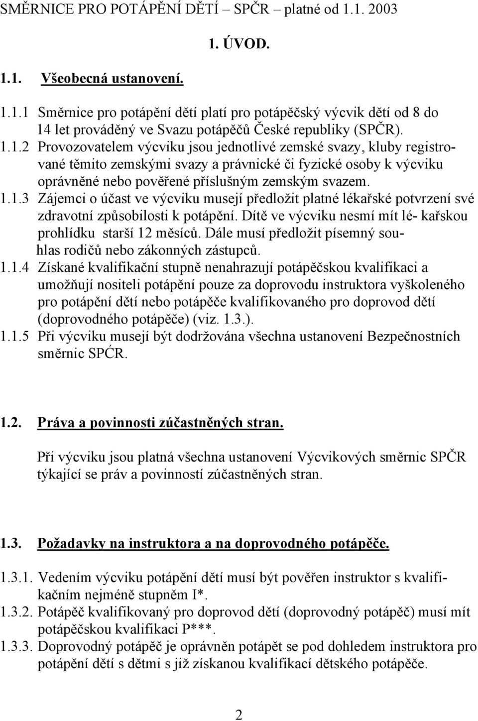 Dítě ve výcviku nesmí mít lé- kařskou prohlídku starší 12