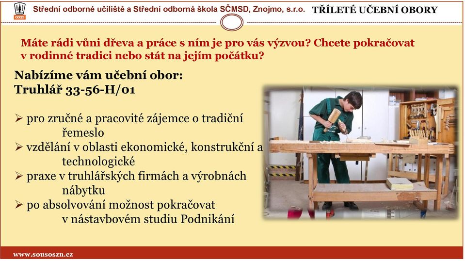 Nabízíme vám učební obor: Truhlář 33-56-H/01 pro zručné a pracovité zájemce o tradiční řemeslo