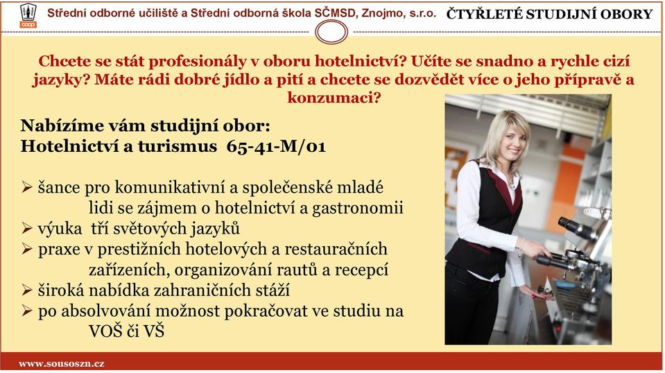 Nabízíme vám studijní obor: Hotelnictví a turismus 65-41-M/01 šance pro komunikativní a společenské mladé lidi se zájmem o hotelnictví a