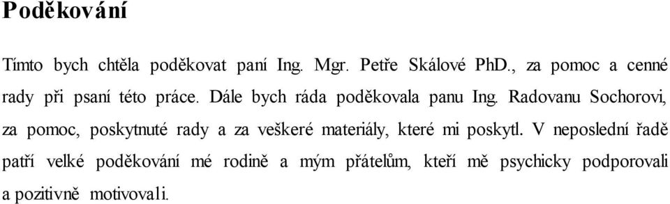 Radovanu Sochorovi, za pomoc, poskytnuté rady a za veškeré materiály, které mi poskytl.