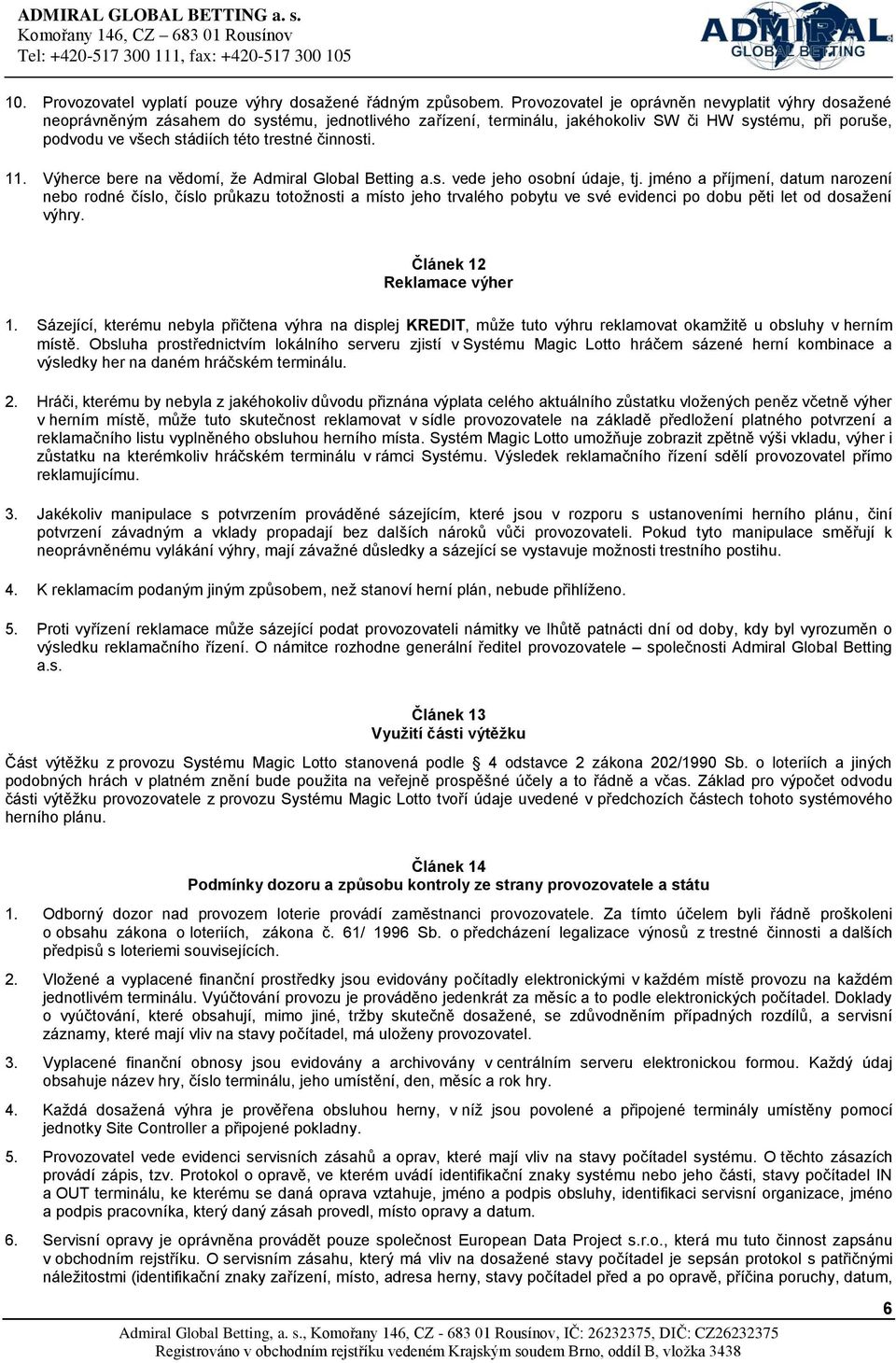 činnosti. 11. Výherce bere na vědomí, že Admiral Global Betting a.s. vede jeho osobní údaje, tj.