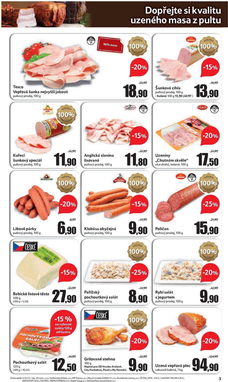 Babické listové těsto 500 g (100 g = 5,58) 33,90 27,90 Pařížský pochoutkový salát 11,90 8,90 Rybí salát s jogurtem 12,90-15 % saláty 120 g od Gastra Pochoutkový salát 120 g (100 g = 10,42) 14,90