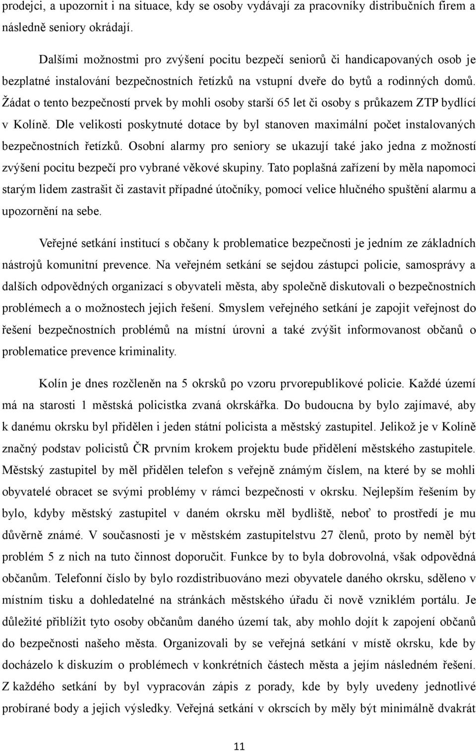 Žádat o tento bezpečností prvek by mohli osoby starší 65 let či osoby s průkazem ZTP bydlící v Kolíně.