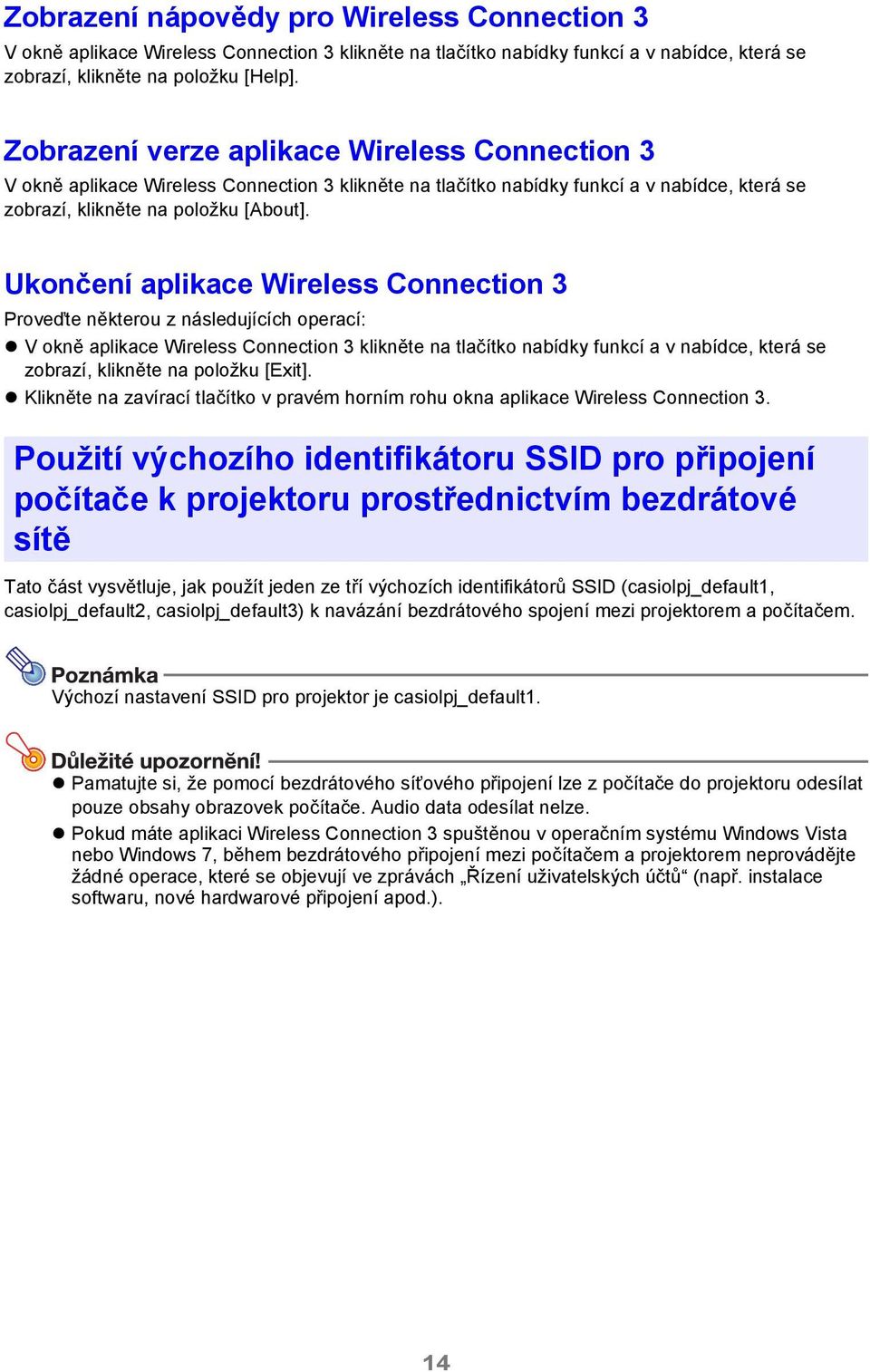 Ukončení aplikace Wireless Connection 3 Proveďte některou z následujících operací: V okně aplikace Wireless Connection 3 klikněte na tlačítko nabídky funkcí a v nabídce, která se zobrazí, klikněte na