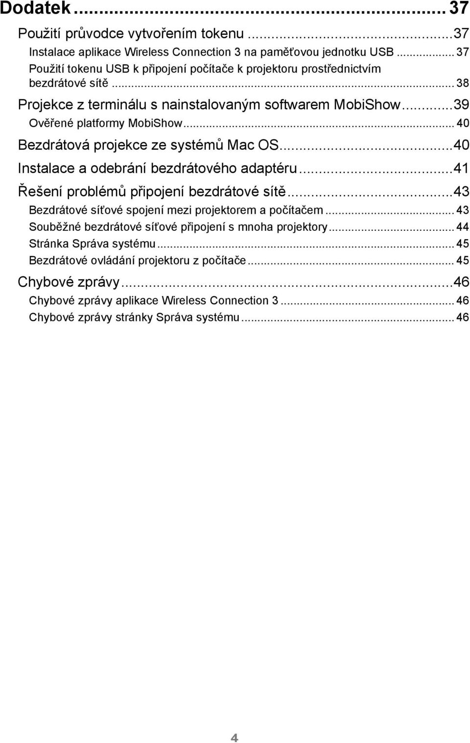 .. 40 Bezdrátová projekce ze systémů Mac OS...40 Instalace a odebrání bezdrátového adaptéru...41 Řešení problémů připojení bezdrátové sítě.